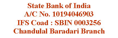 Text Box: State Bank of IndiaA/C No. 10194046903IFS Coad : SBIN 0003256Chandulal Baradari Branch